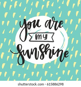 Hand drawn calligraphy You are my sunshine