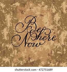 Hand Drawn card - "Be here now".