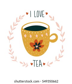 Hand drawn card with cup of tea and stylish lettering -'I love tea'. Scandinavian style illustration, modern and elegant home decor. Vector print design. 