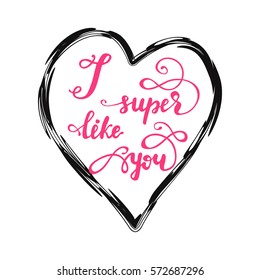 Hand drawn card design element with lettering phrase "I super like you" and heart shaped frame. Vector illustration in pink and black colors. 