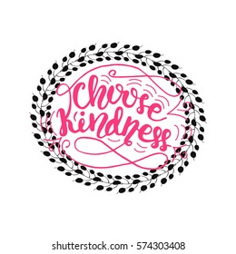 Hand drawn card design element with lettering "Choose kindness" and floral wreath. Vector illustration.