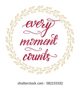 Hand drawn card design element with lettering "Every moment counts" and floral wreath. Vector illustration.