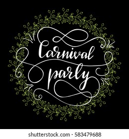 Hand drawn card design element with lettering "Carnival party" and floral wreath. Vector illustration on black background.