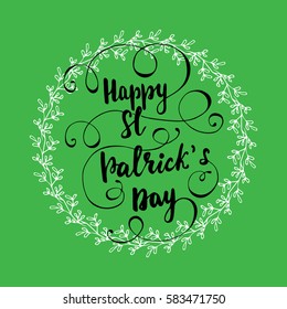 Hand drawn card design with lettering "Happy St. Patrick's Day" and floral wreath. Vector illustration on green background.
