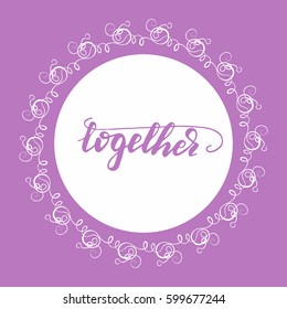 Hand drawn card design with lettering "Together" and whimsical wreath. Vector illustration.