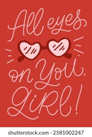 Hand drawn card with glasses and handlettered quote. All eyes on you, girl. Design for Valentine's day postcards.