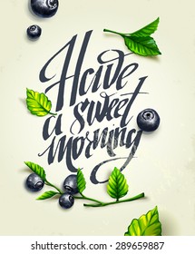Hand drawn card. Have a sweet morning letters on a white background with blueberries.