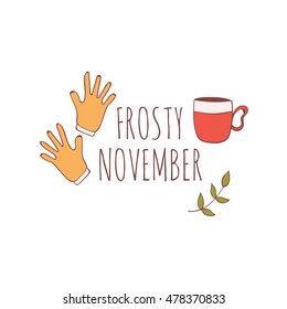 Hand drawn card with knitted gloves and hot drink isolated on white background. November. Frosty november.