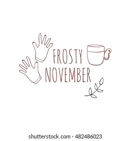 Hand drawn card with knitted gloves and hot drink isolated on white background. November. Frosty november.