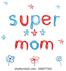 Hand Drawn card for Mother's Day in childish style, super mom