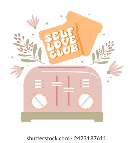 Hand drawn card with retro toaster, flowers and self love message. Elegant vector design.