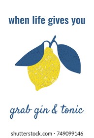 a hand drawn card; a  retro "When life gives you lemons, grab gin and tonic" motivation poster with modern typography and lemon; a motivational retro banner