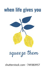 a hand drawn card; a  retro "When life gives you lemons, squeeze them" motivation poster with modern typography and lemon; a motivational retro banner