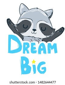 Hand drawn cartoon character Raccoon and text - Dream Big Isolated on a white background. Vector illustration. Woodland cute animal. Design print.