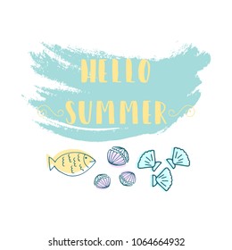 Hand Drawn cartoon doodle vector illustration with sea decoration elements and text Hello Summer on pastel blue brush background. Fish, sea shells. Apparel or typography design