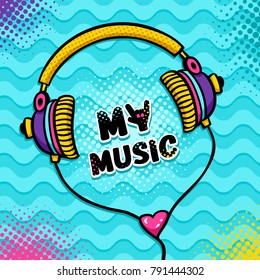 Hand drawn cartoon headphones with lettering My Music with hand instead of Y and heart. Vector colorful illustration on waves and halftone background in pop art retro comic style.  Music poster.