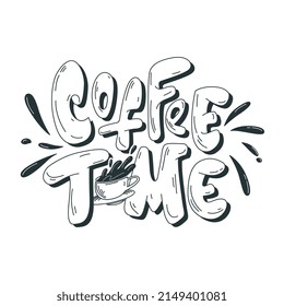 Hand Drawn Cartoon Lettering. Coffee time. Energetic text inscription with a cup of coffee and splashes highlighted on a white background. Funny template design for cards, prints. Vector illustration.