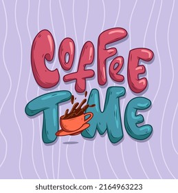 Hand Drawn Cartoon Lettering. Coffee time. Energetic text inscription with a cup of coffee and splashes highlighted on a color background. Funny template design for cards, prints. Vector illustration.