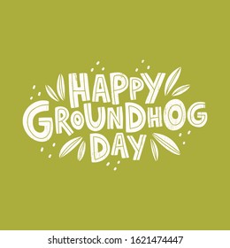 Hand drawn celebration text Happy Groundhog Day. Spring holiday lettering. Quote typography design. Vector illustration on green background with leaf. For banner, poster, card, advertising