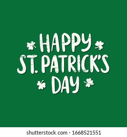 Hand drawn celebration text Happy Saint Patrick's day with clover. Lettering for greeting card, banner, invitation,badge, flyer, typography poster. Vector illustration on green texture background