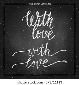 Hand drawn chalk lettering - with love - on chalkboard.  Valentine's Day card.  Handdrawn vector illustration. Design by flyer, banner, poster, printing, mailing, postcard
