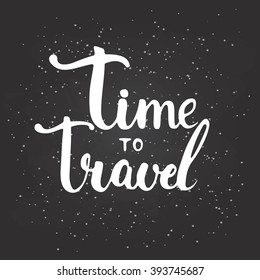 Hand drawn chalk typography lettering phrase Time to travel on the black chalkboard background with stars. Modern calligraphy for typography greeting and invitation card or t-shirt print.