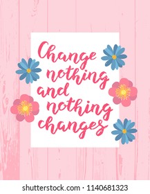 Hand drawn Change nothing and nothing changes typography lettering poster background