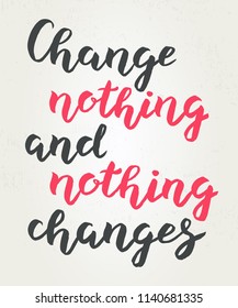 Hand drawn Change nothing and nothing changes typography lettering poster background