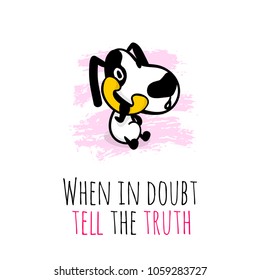 Hand drawn character cartoon dog hold phone and calling. Cute Doodle sketch puppy. Philosophical phrase, metaphor. Funny postcard quote when in doubt tell the truth
