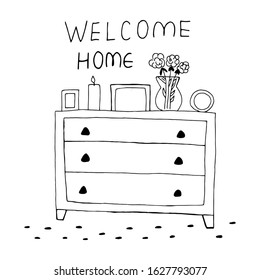 Hand drawn chest of drawers with vase with flowers, candle, frame photos and text welcome home. Vector illustration in black line for design.