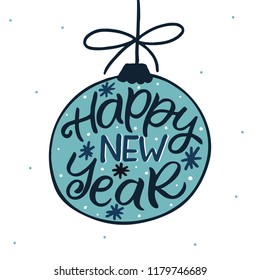 Hand drawn christmas ball with handlettered phrase. Christmas postcard. The inscription: Happy new year. Perfect design for greeting cards, posters, T-shirts, banners, print invitations.