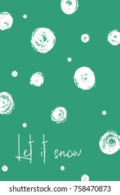 Hand drawn Christmas greeting card with grunge snowball and text - let it snow.