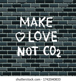 Cartel de la protesta contra el cambio climático dibujado a mano "Haz el amor, no el CO2" sobre fondo de pared de ladrillos. Graffiti callejero. Ilustración vectorial.