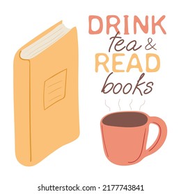 Hand drawn close book and cup of tea with quote drink tea and read books. Isolated objects on white background. Vector illustration