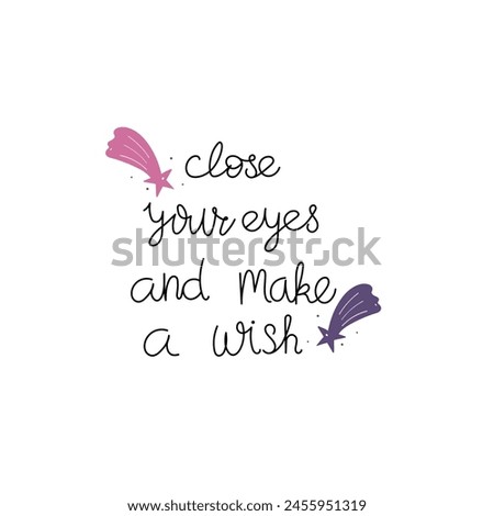 Hand Drawn "Close Your Eyes And Make A Wish" Calligraphy Text Vector Design.