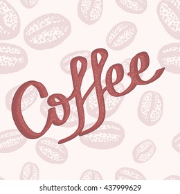 Hand drawn coffee lettering scattered on the background of coffee beans. Modern calligraphy. Vector illustration coffee time.