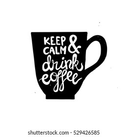 Hand drawn coffee mug with a phrase "Keep calm and drink coffee". Vector art.