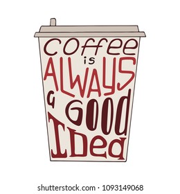 Hand drawn coffee quote - Coffee is always a good idea. Hand lettering design.
