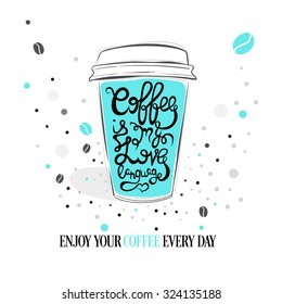 Hand drawn coffee quote on blue mint paper coffee cup. Vector isolated typography design element for greeting and post cards, posters and print invitations or T-shirt designs. 