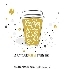 Hand drawn coffee quote on gold paper coffee cup. Vector isolated typography design element for greeting and post cards, posters and print invitations or T-shirt designs. 