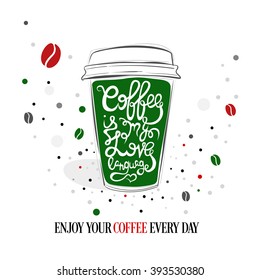 Hand drawn coffee quote on green organic paper coffee cup. Vector isolated typography design element for greeting and post cards, posters and print invitations or T-shirt designs. 