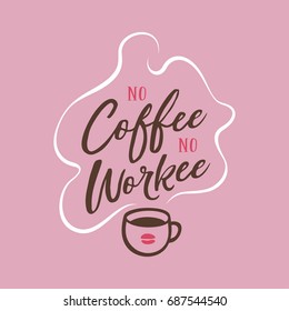 Hand drawn coffee related quote. No coffee no workee. Handwritten lettering design element for cafe decoration and shop advertising. Vector vintage illustration.