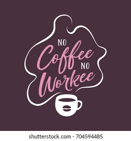 Hand drawn coffee related quote. No coffee no workee. Handwritten lettering design element for cafe decoration and shop advertising. Vector vintage illustration.