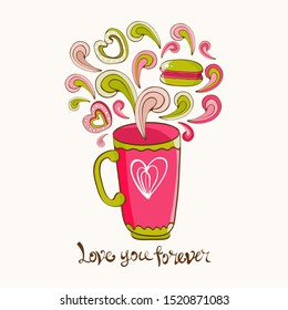 Hand drawn coffee or tea cup with heart and sweet cookies. Lettering love you forever. Espresso, cappuccino, latte, Irish. Vintage greeting card or banner for Valentine's day. Doodle