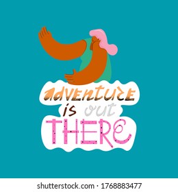 Hand drawn color lettering. Quote about adventure and life. Nice vector flat illustration in cartoon style with a girl and lettering. Adventure poster. Sticker with motivational inscription.