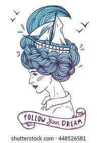 Hand drawn color portrait of a dreaming young beautiful woman with ship in waves of curly sea-like hair. Tattoo, zentangle, fashion, marine, postcard, vintage ribbon with "follow your dream" text.