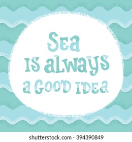 Hand drawn color typography poster. Motivational quote and inspirational vector typography.  Lettering of words "Sea is always a good idea"
