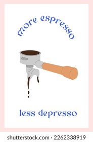 Hand drawn colored trendy minimalist poster with coffee portafilter and hot freshly brewed speciality dripping coffee. Wall art vertical print with funny slogan. Vector flat style illustration.