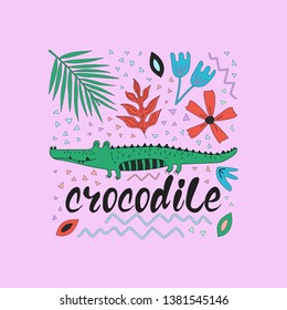 Hand drawn colorful crocodile with flowers and leaves. Crocodile - word with cute design. Scandinavian style design. Vector illustration