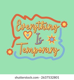 Hand Drawn Colorful Quote Design, Everything Is Temporary, Retro Typography with Heart, Flowers, and Doodle Lines on Mint Green Background, Uplifting and Playful Style